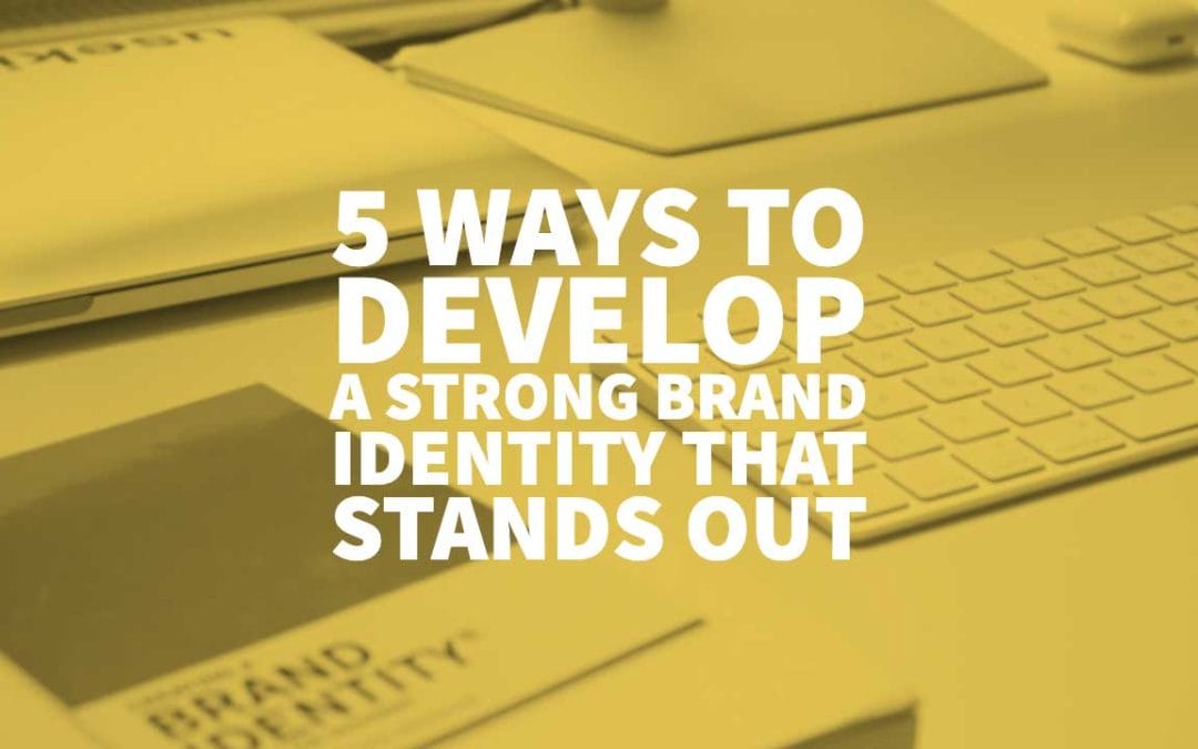 Develop A Strong Brand Identity