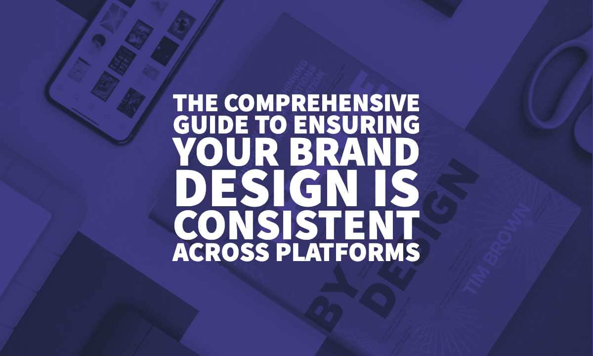 The Comprehensive Guide To Ensuring Your Brand Design Is Consistent
