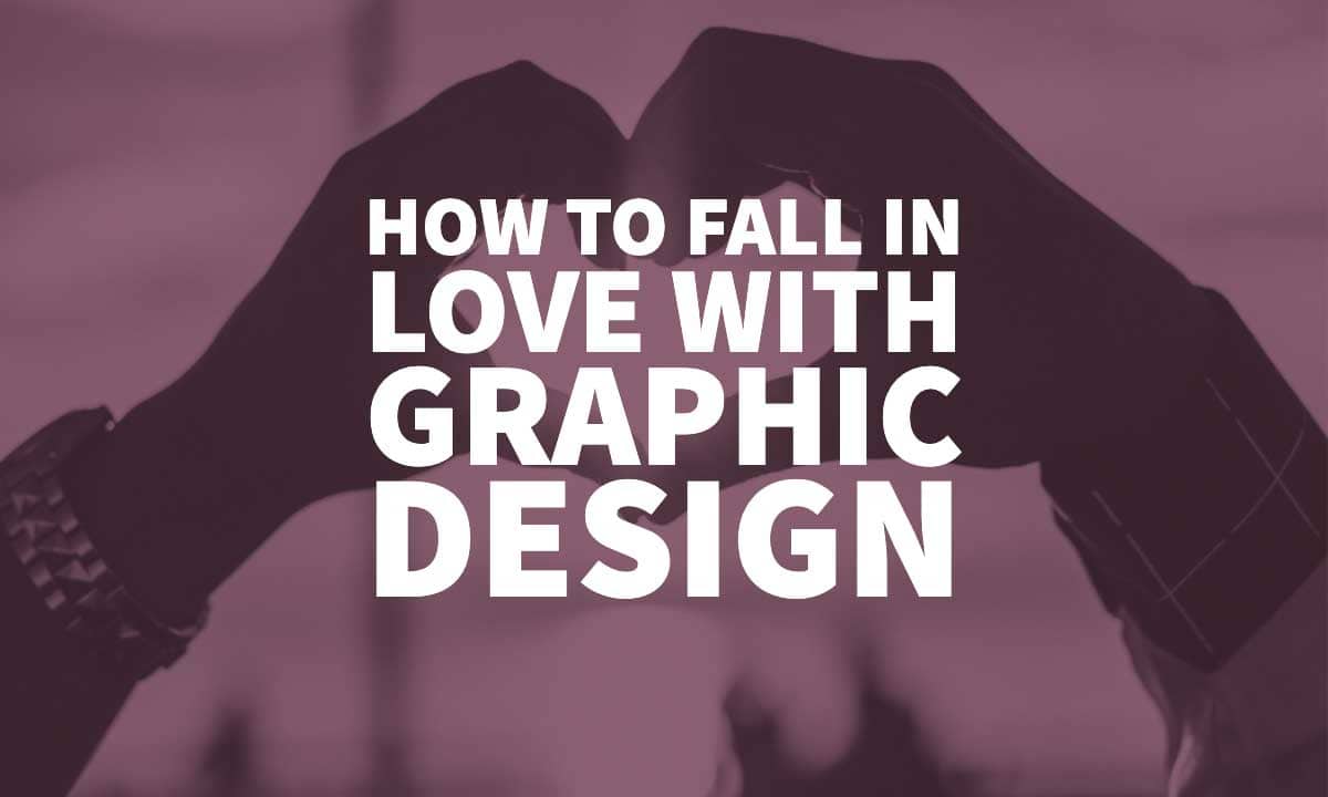 Fall In Love With Graphic Design
