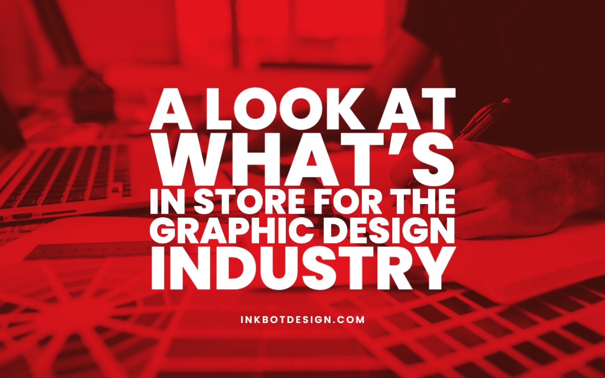 The Graphic Design Industry: A Look At The Future - 2024