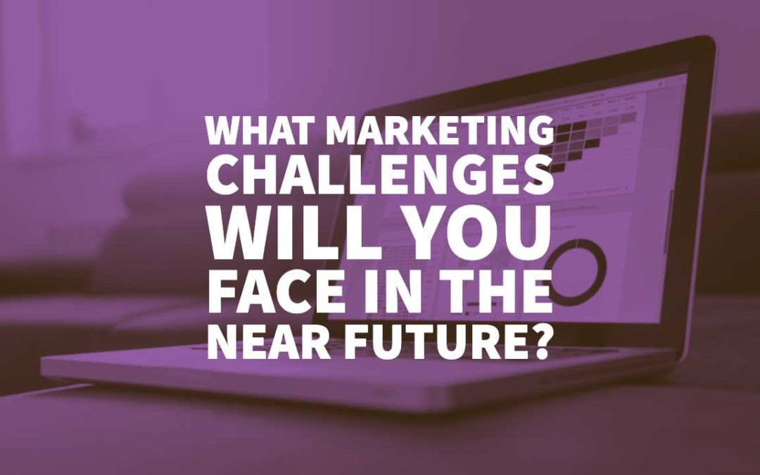 what marketing challenges will you face in the near future?