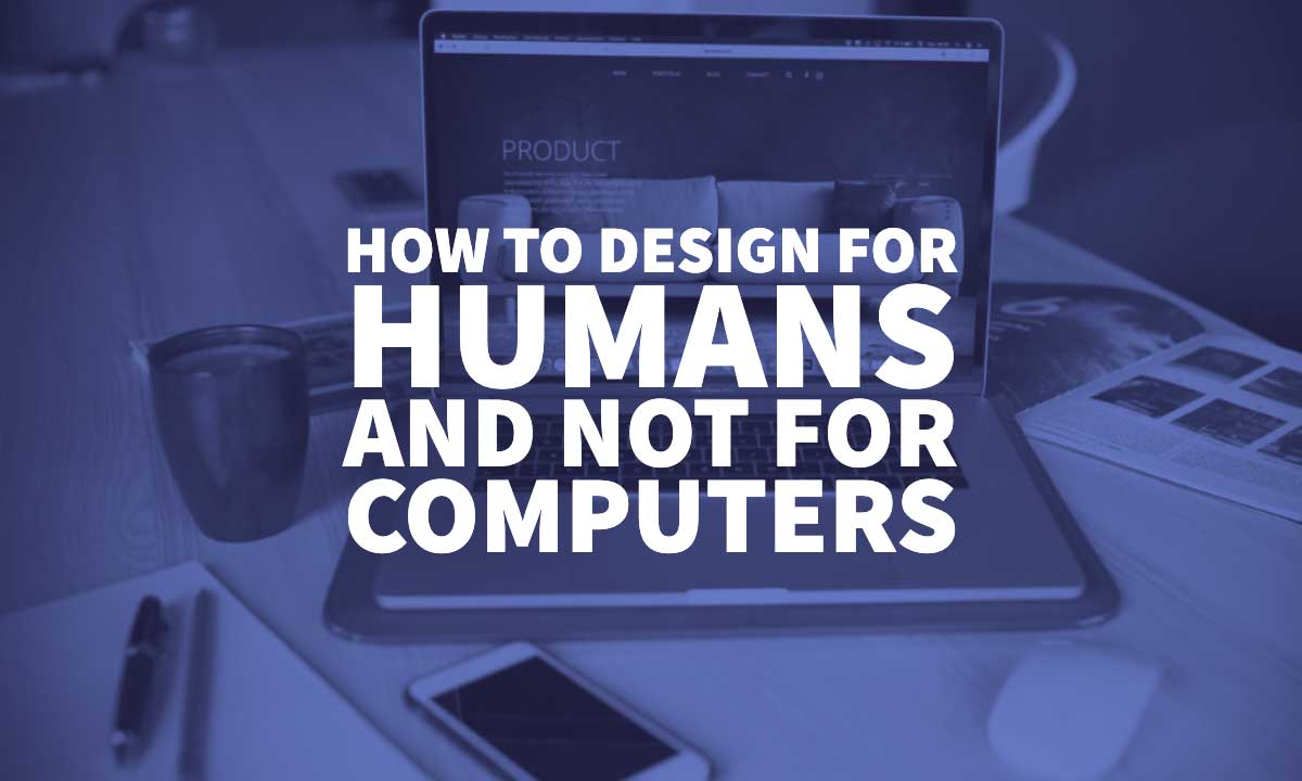 How To Design For Humans