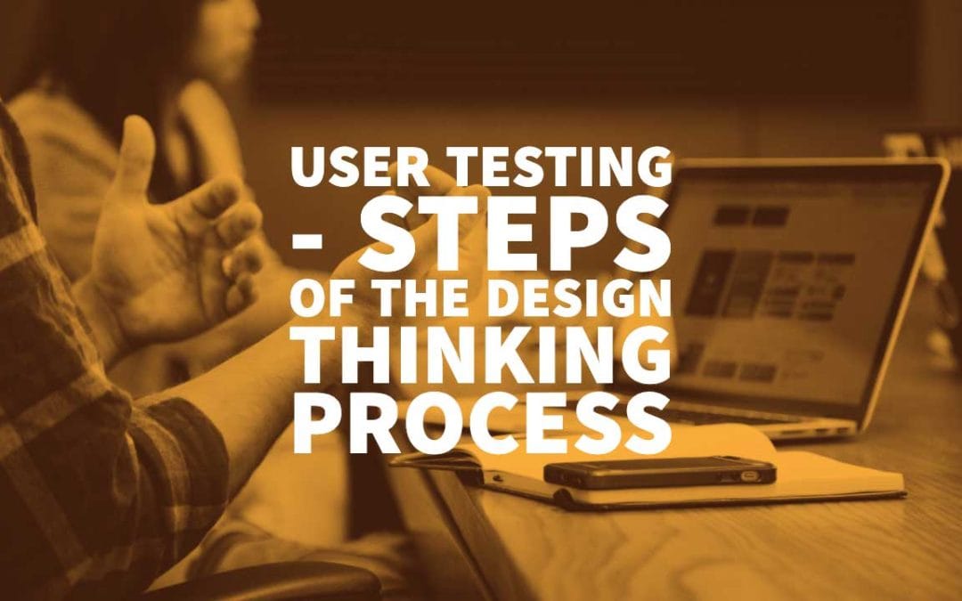 User Testing - Steps Of The Design Thinking Process