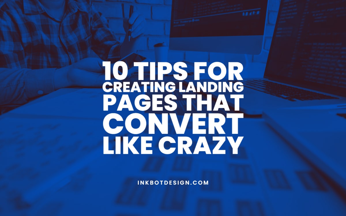 Tips For Creating Landing Pages That Convert Like Crazy