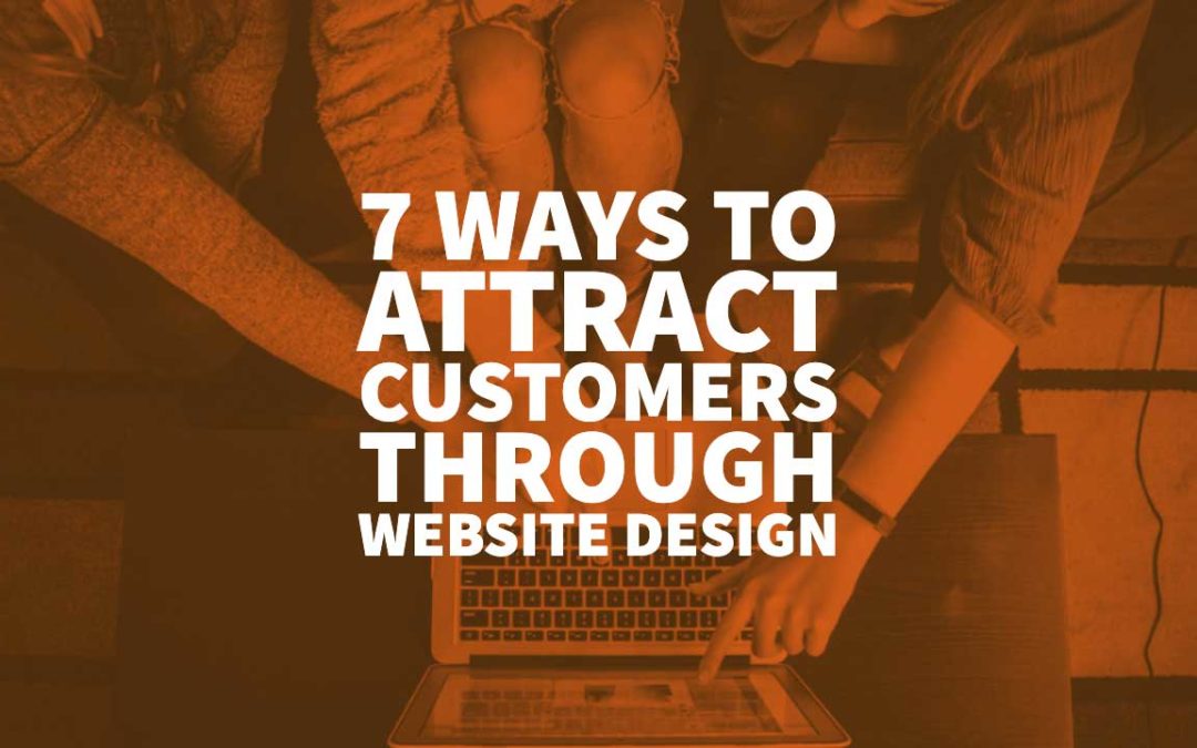 How To Attract Customers To My Website 7 Ways To Attract Customers Through Website Design In 2020