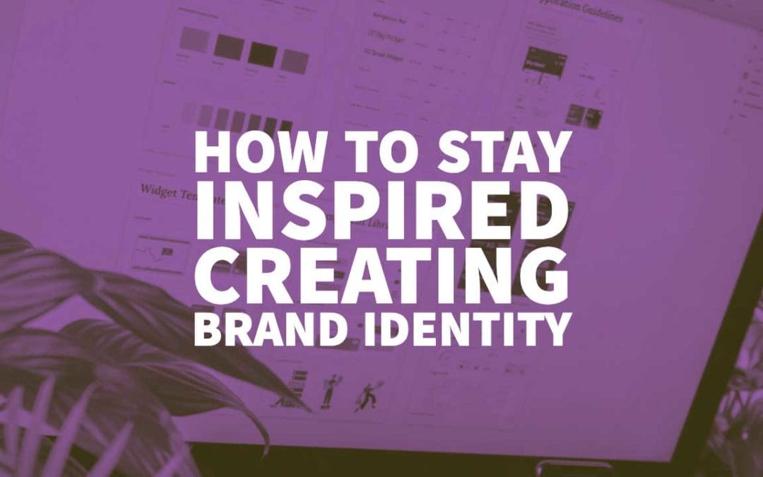 How to Stay Inspired Creating Brand Identity