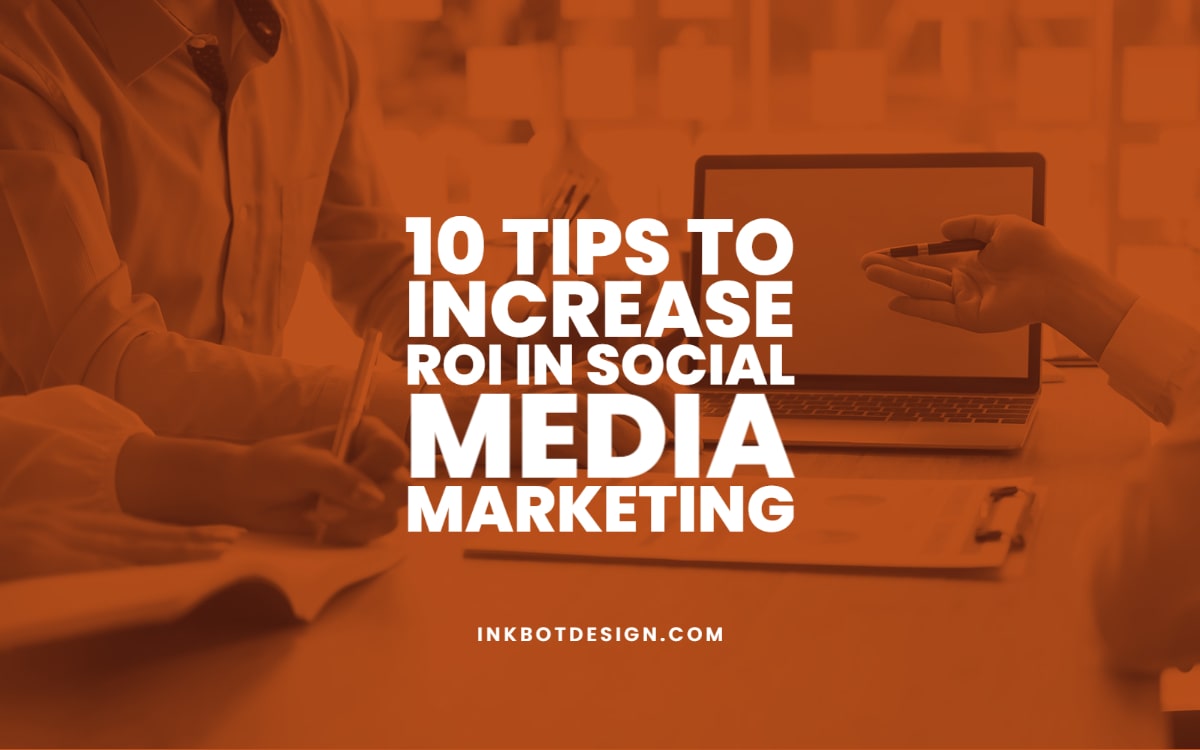 Tips Increase Roi Social Media Marketing