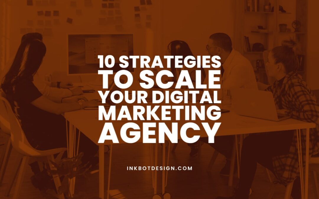 10 Strategies To Scale Your Digital Marketing Agency In 2022