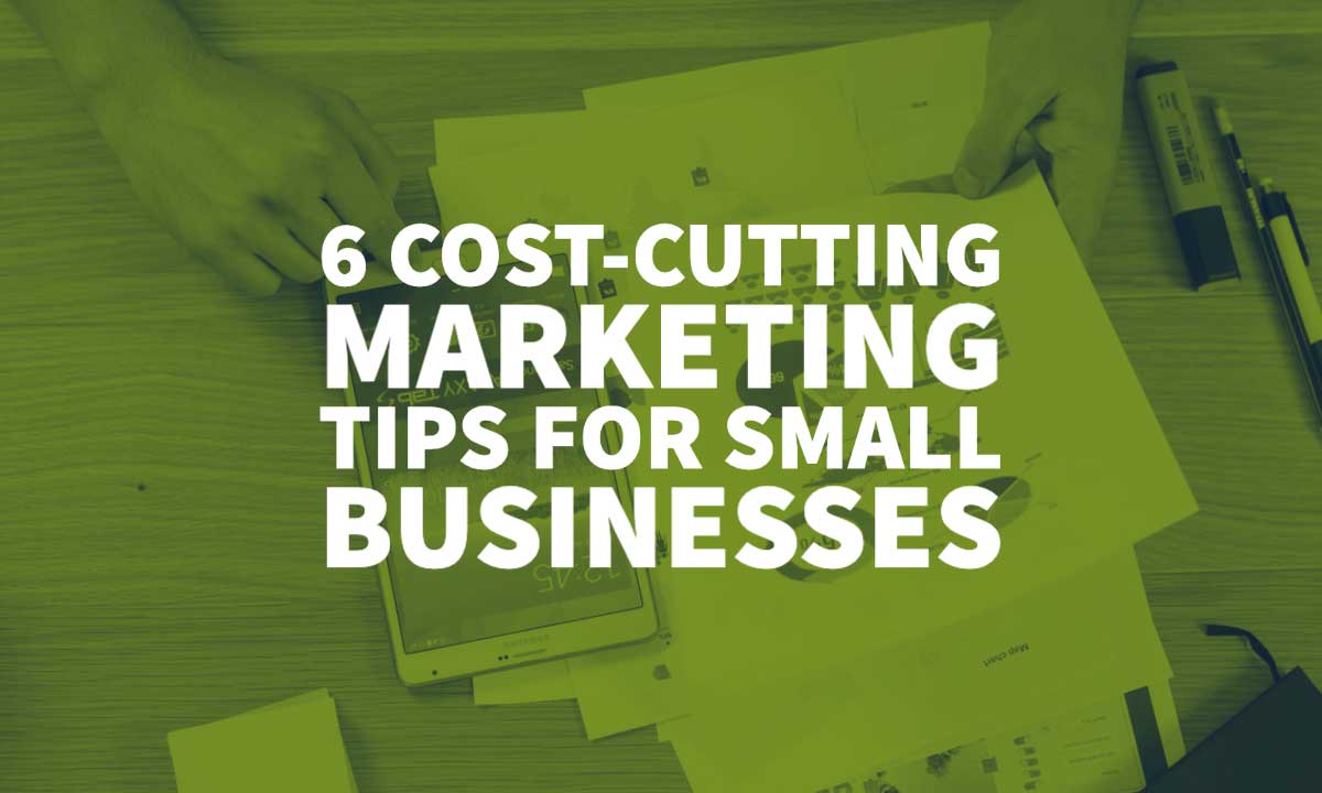 Cost-Cutting Marketing Tips For Small Businesses