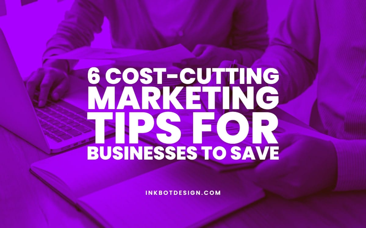 6 CostCutting Marketing Tips For Businesses To Save In 2024