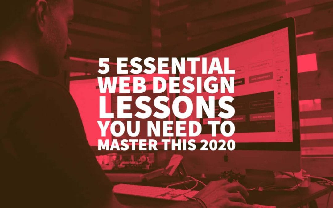 5 Essential Web Design Lessons You Need to Master in 2020