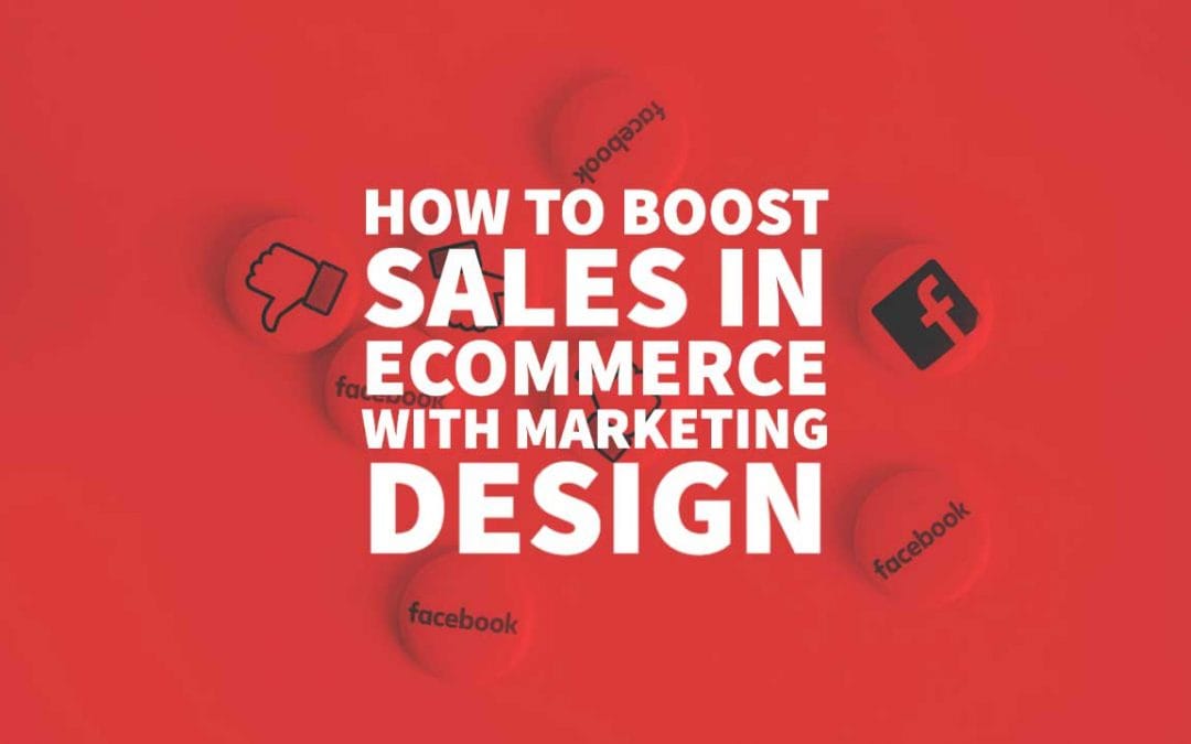 How to Boost Sales in Ecommerce with Marketing Design