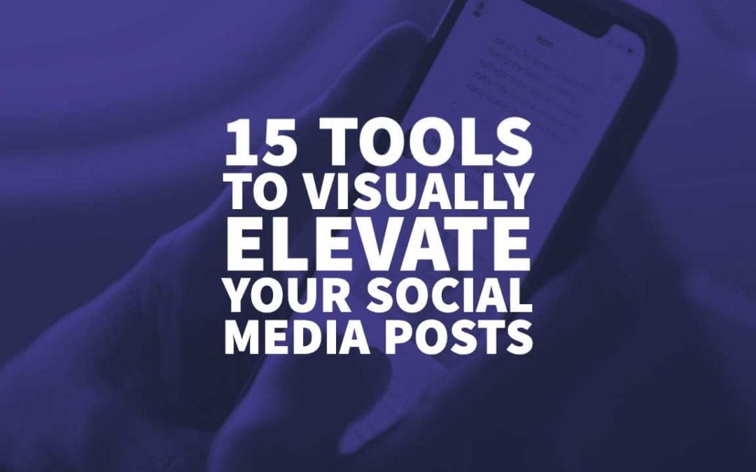 15 Tools to Visually Elevate Your Social Media Posts