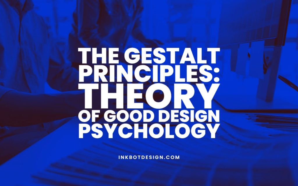 Gestalt Principles Theory Of Good Design Psychology
