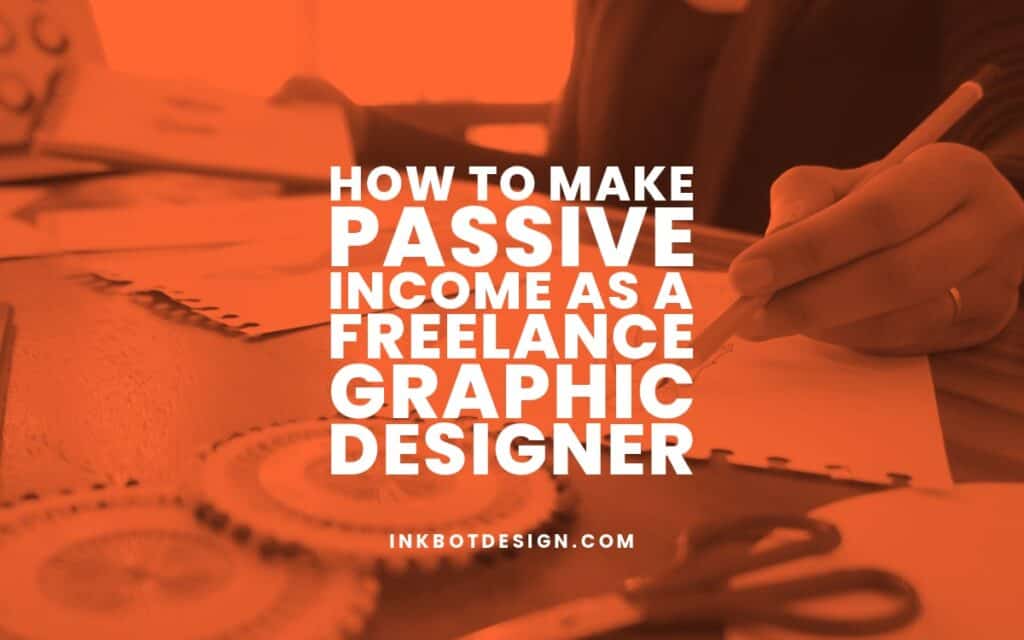 How To Earn Passive Income Freelance Graphic Designer