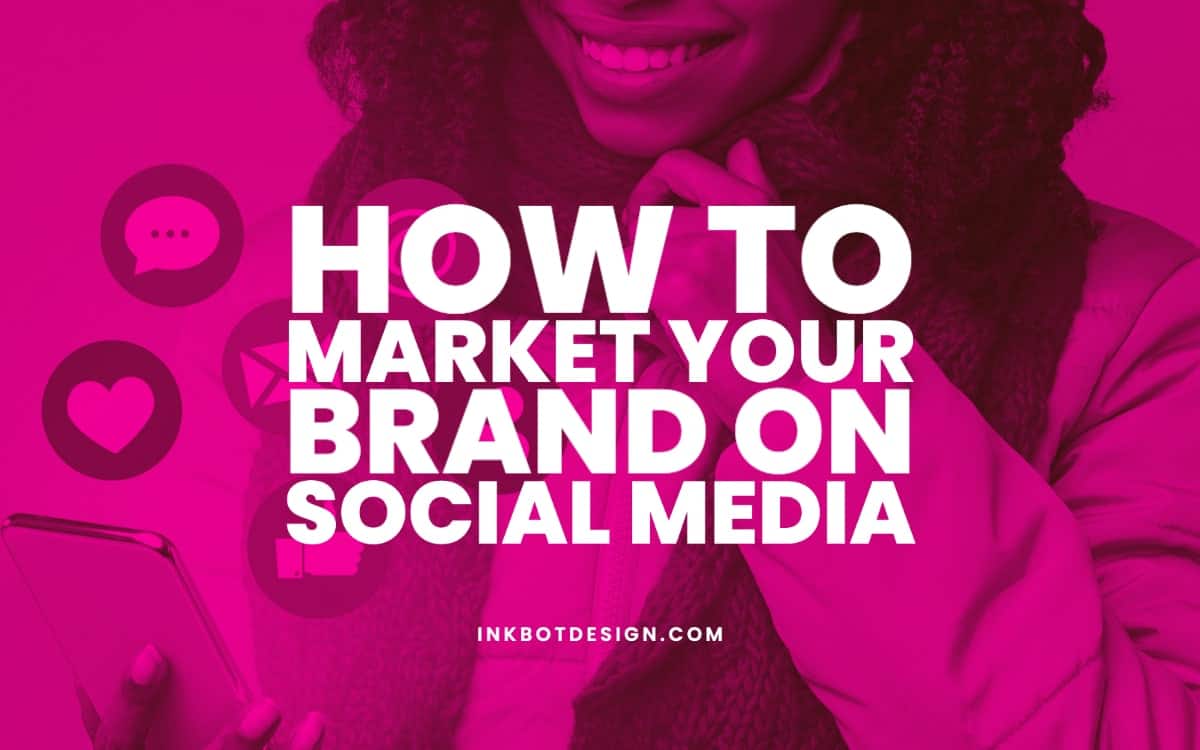 How To Market Your Brand On Social Media - 5 Tips In 2024