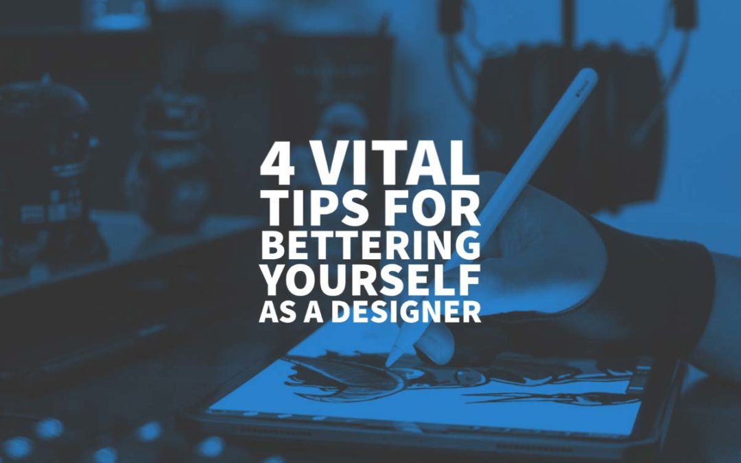 Tips For Bettering Yourself As A Designer