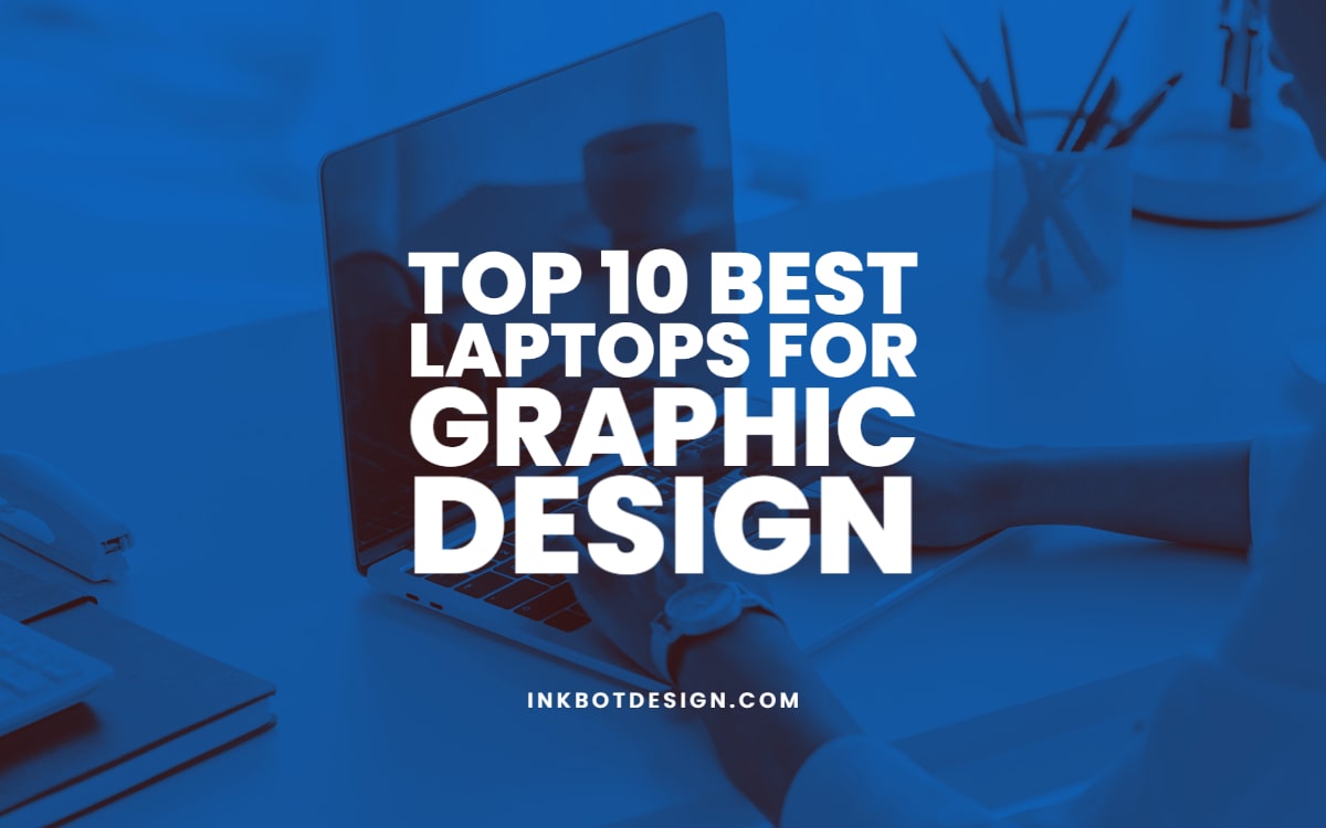 Best Laptops For Graphic Design Designers In 2022 2023