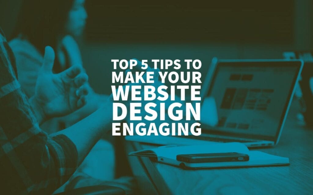 Top 5 Tips To Make Your site Design Engaging In 2022