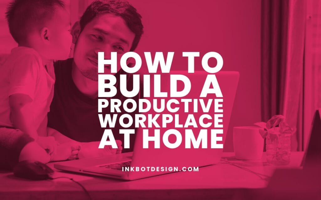 How To Build A Productive Workplace At Home 2023 2024