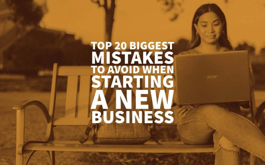 Top 20 Biggest Mistakes to Avoid When Starting a New Business