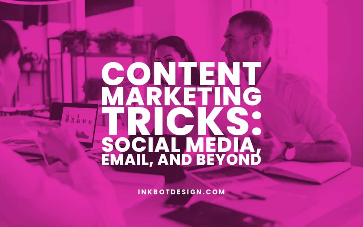 Content Marketing Tricks: Social Media, Email, And Beyond