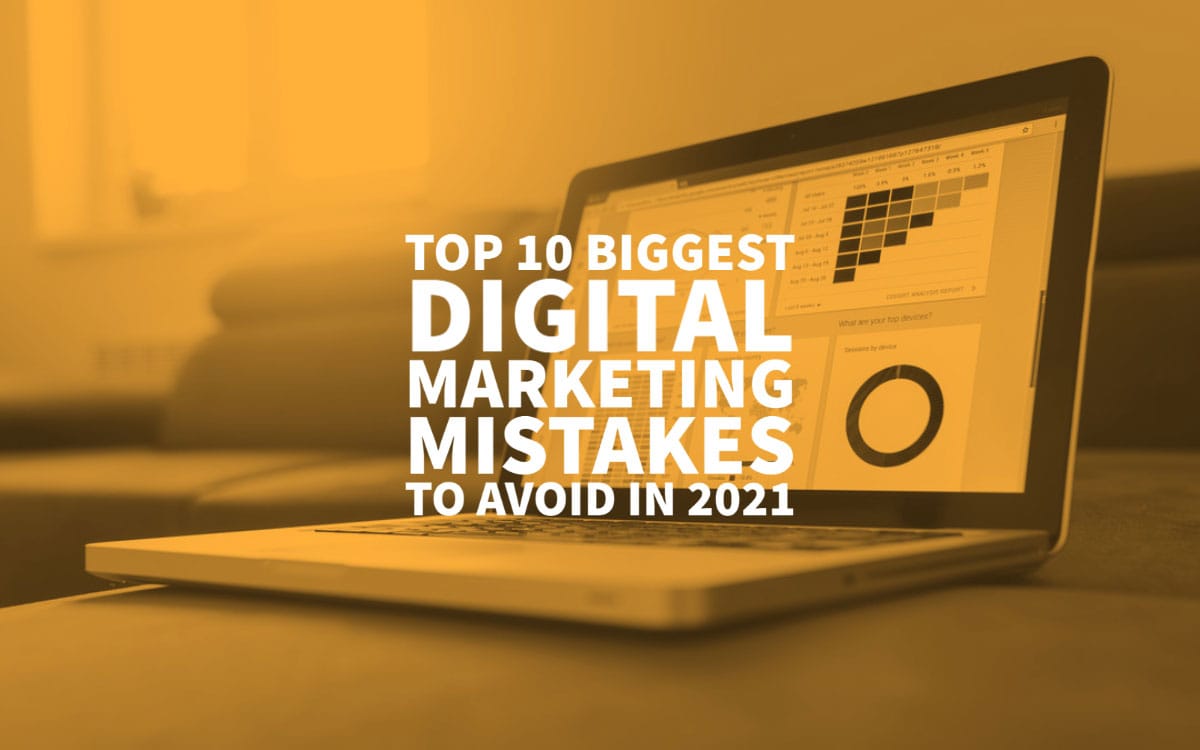 Digital Marketing Mistakes To Avoid In 2021