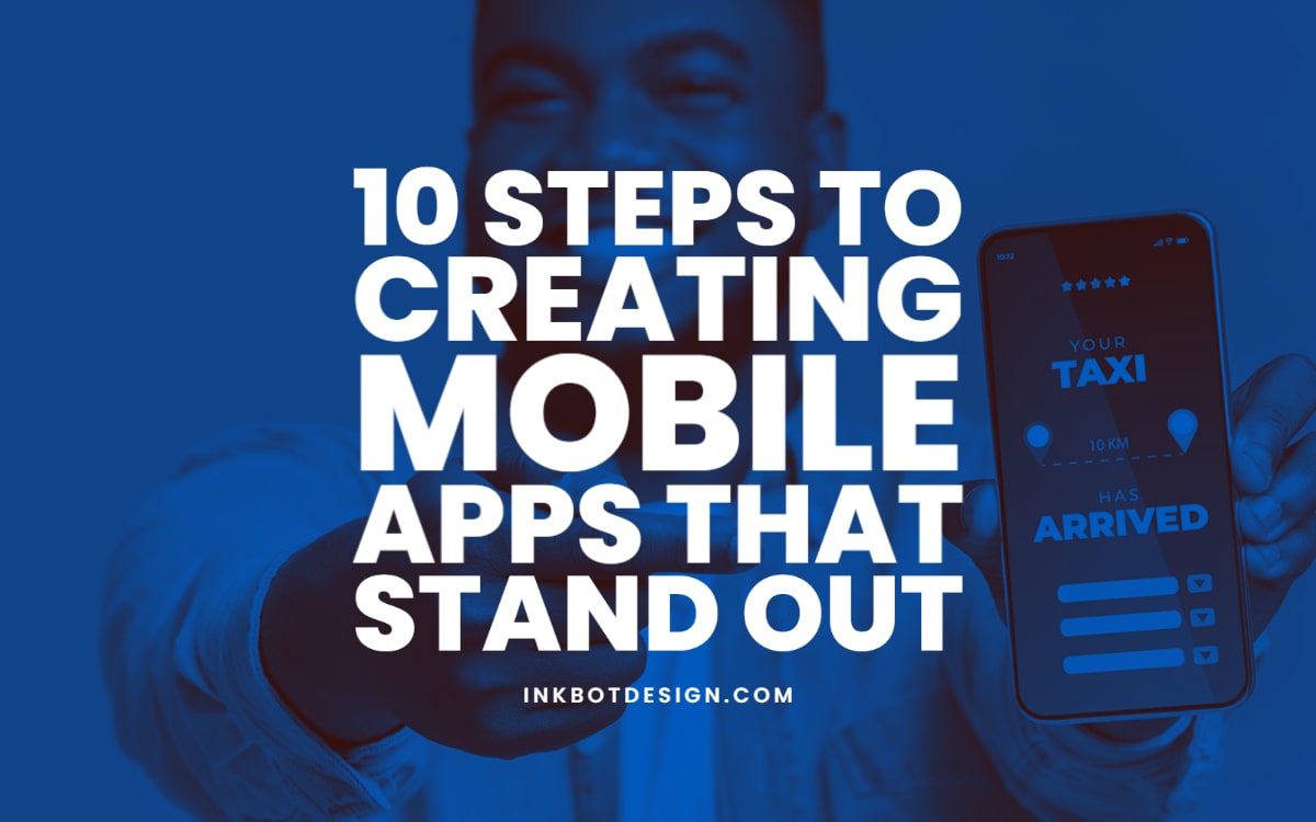 Best Steps For Creating Mobile Apps That Stand Out