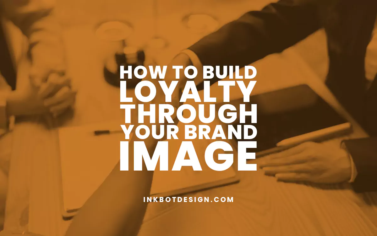 How To Build Loyalty Through Your Brand Image In 2024