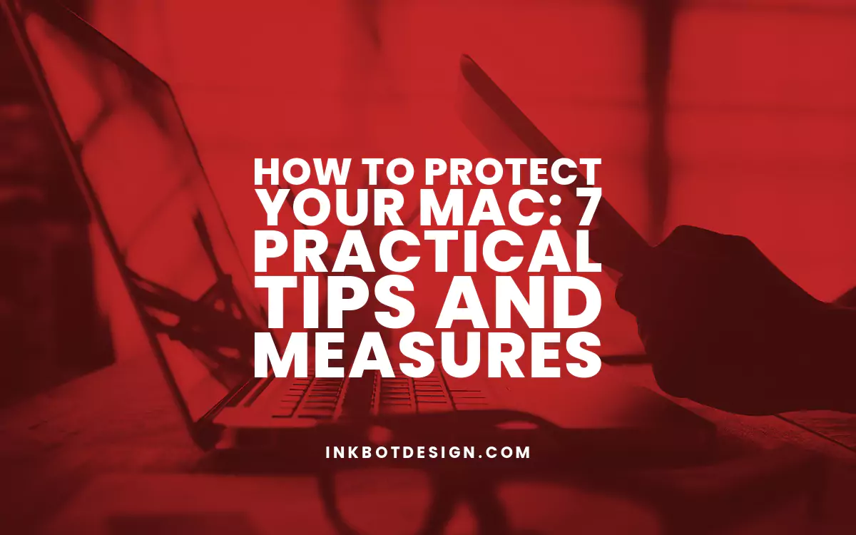 How To Protect Your Mac: 7 Practical Tips And Measures