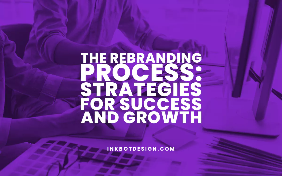 The Rebranding Process: Strategies For Success And Growth