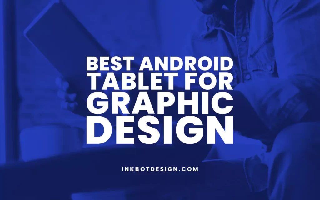 Best Android Tablet For Graphic Design In 2024