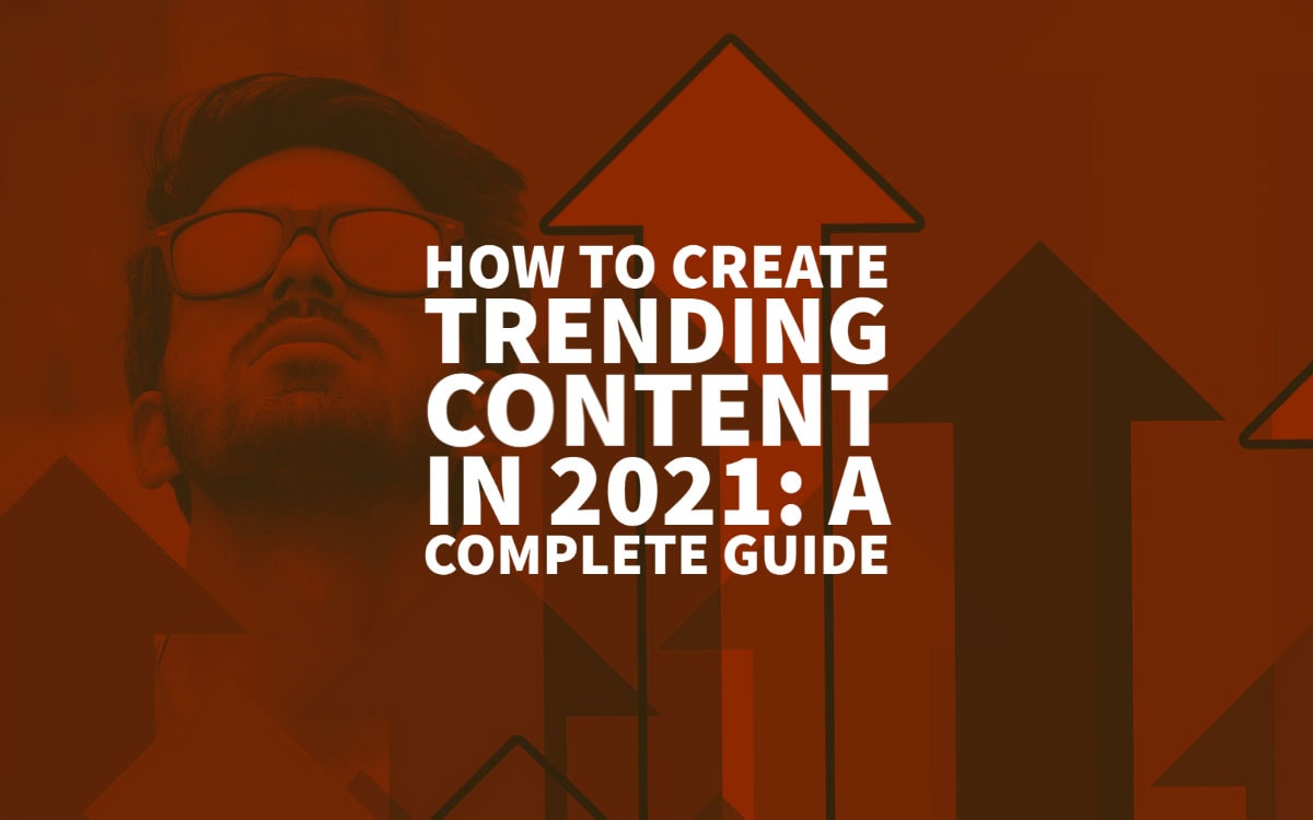 How To Find And Create Trending Content In 2021