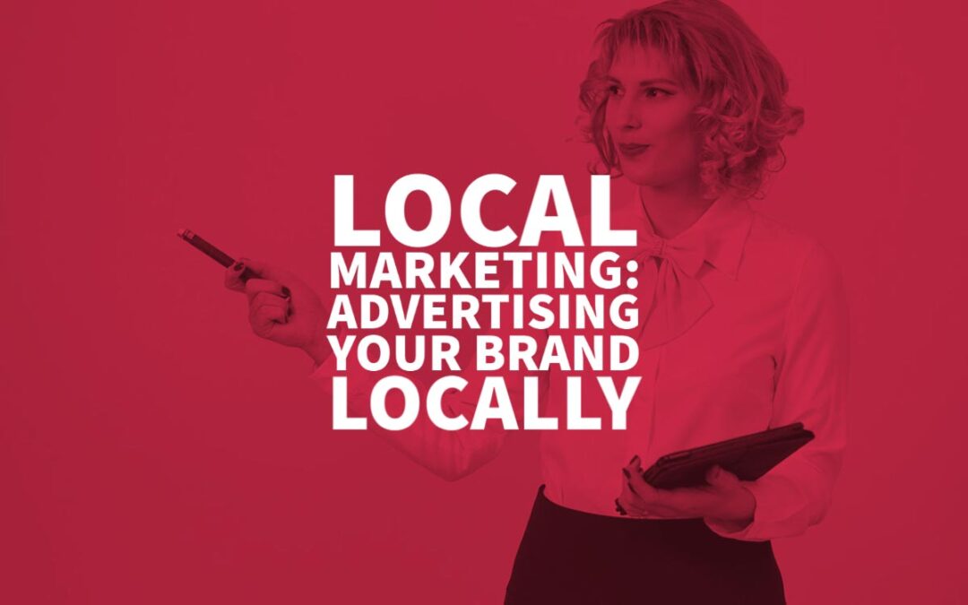 Local Marketing: Advertising Your Brand Locally