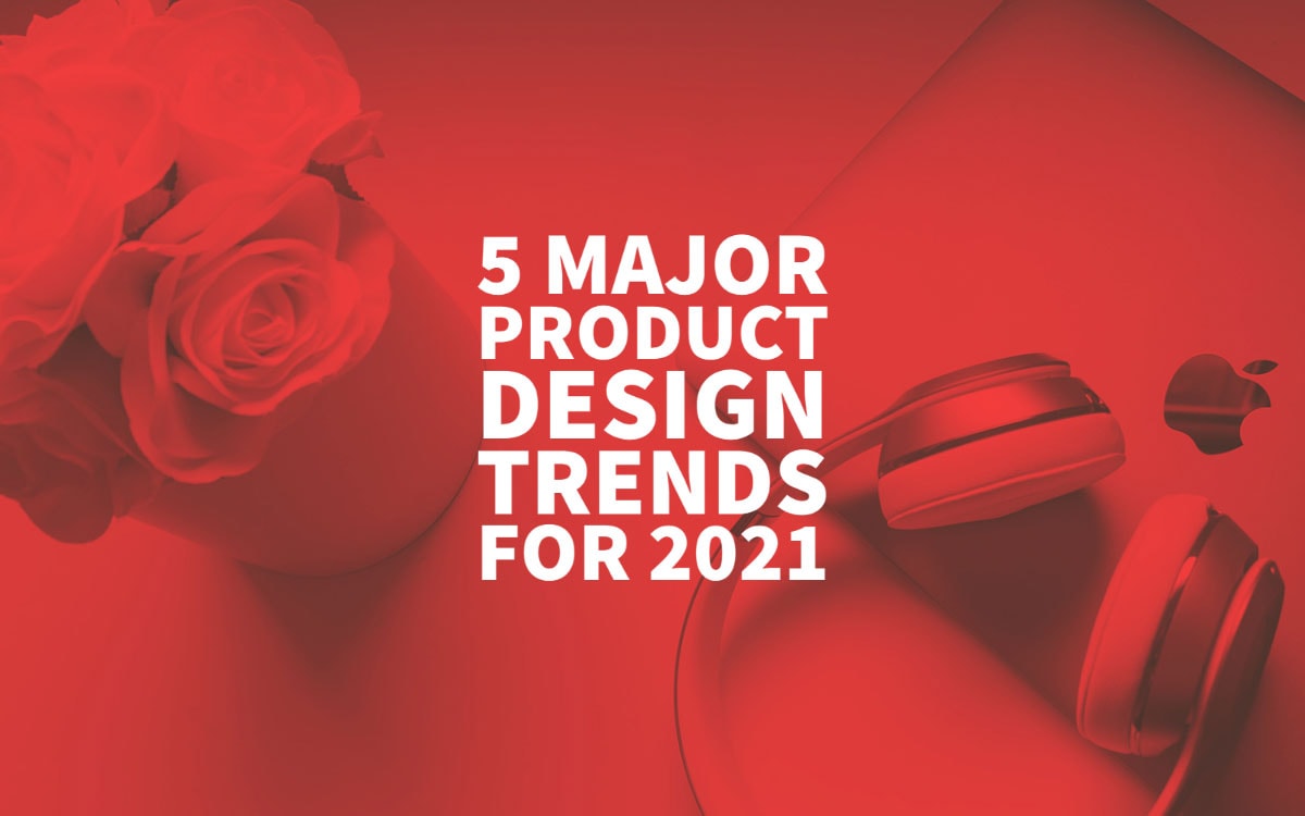 Product Design Trends 2021