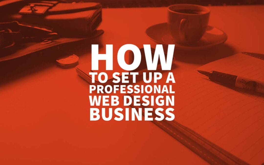 How To Set Up A Professional Web Design Business