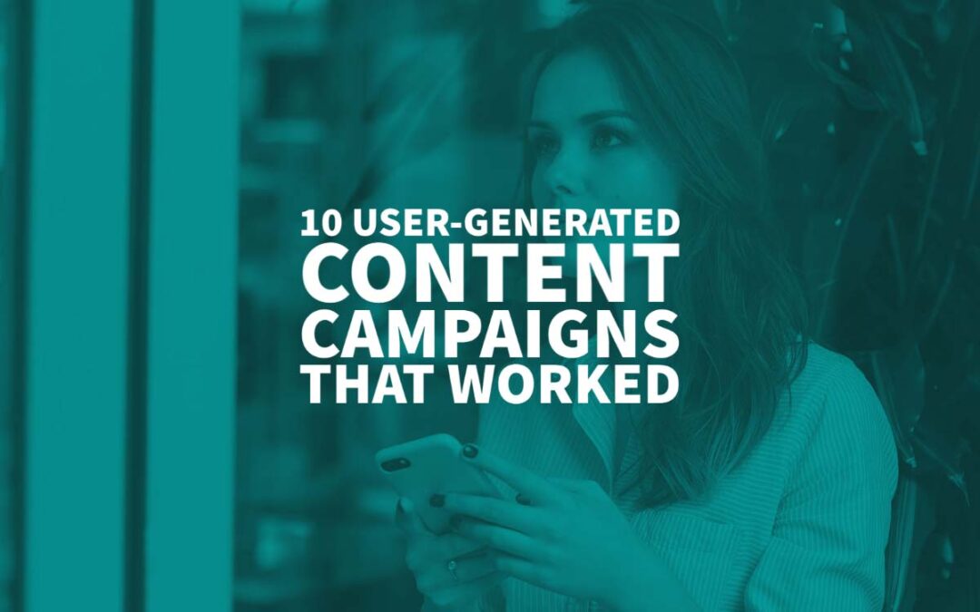10 User-Generated Content Campaigns That Worked