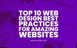 Top 10 Web Design Best Practices For Amazing Websites - 2022