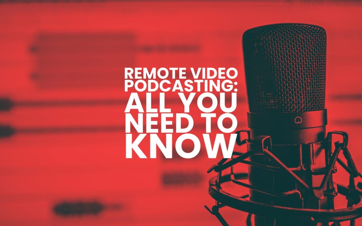 Guide To Remote Video Podcasting 2021