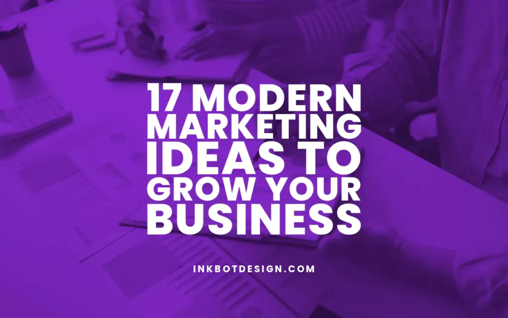 Modern Marketing Ideas To Grow Your Business 2024