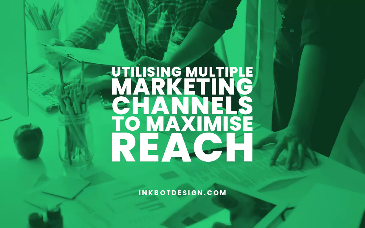 Multiple Marketing Channels Maximise Reach 2024