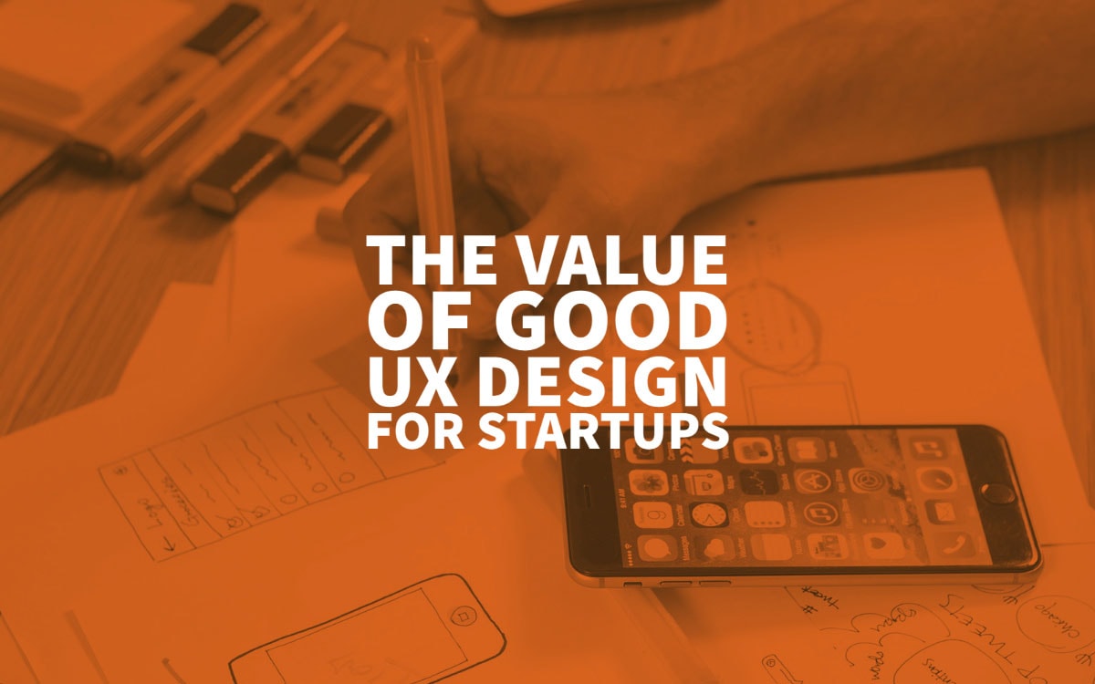 Value Of Good Ux Design For Startups