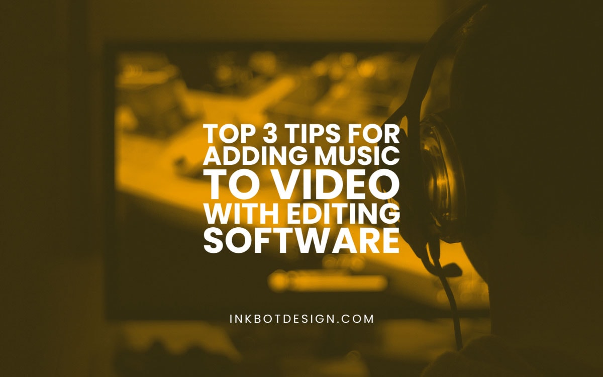 Tips For Adding Music To Video With Editing Software