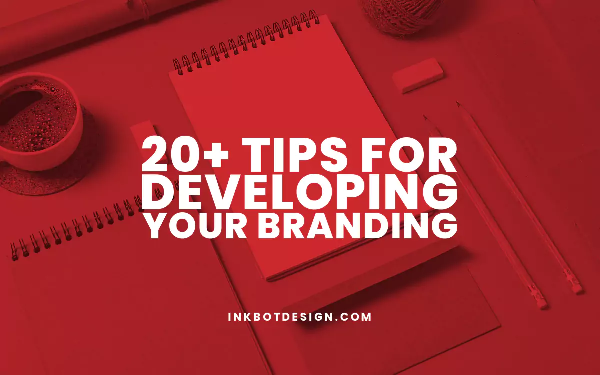 Top 20+ Tips For Developing Your Branding In 2024