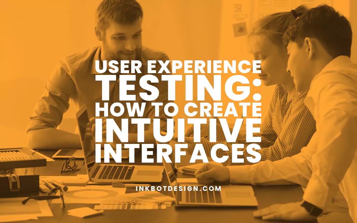 User Experience Testing: How to Create Intuitive Interfaces