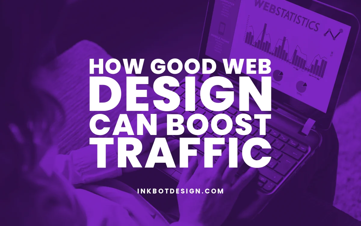 Good Web Design Can Boost Traffic Good Web Design Boost Traffic 2024 2025