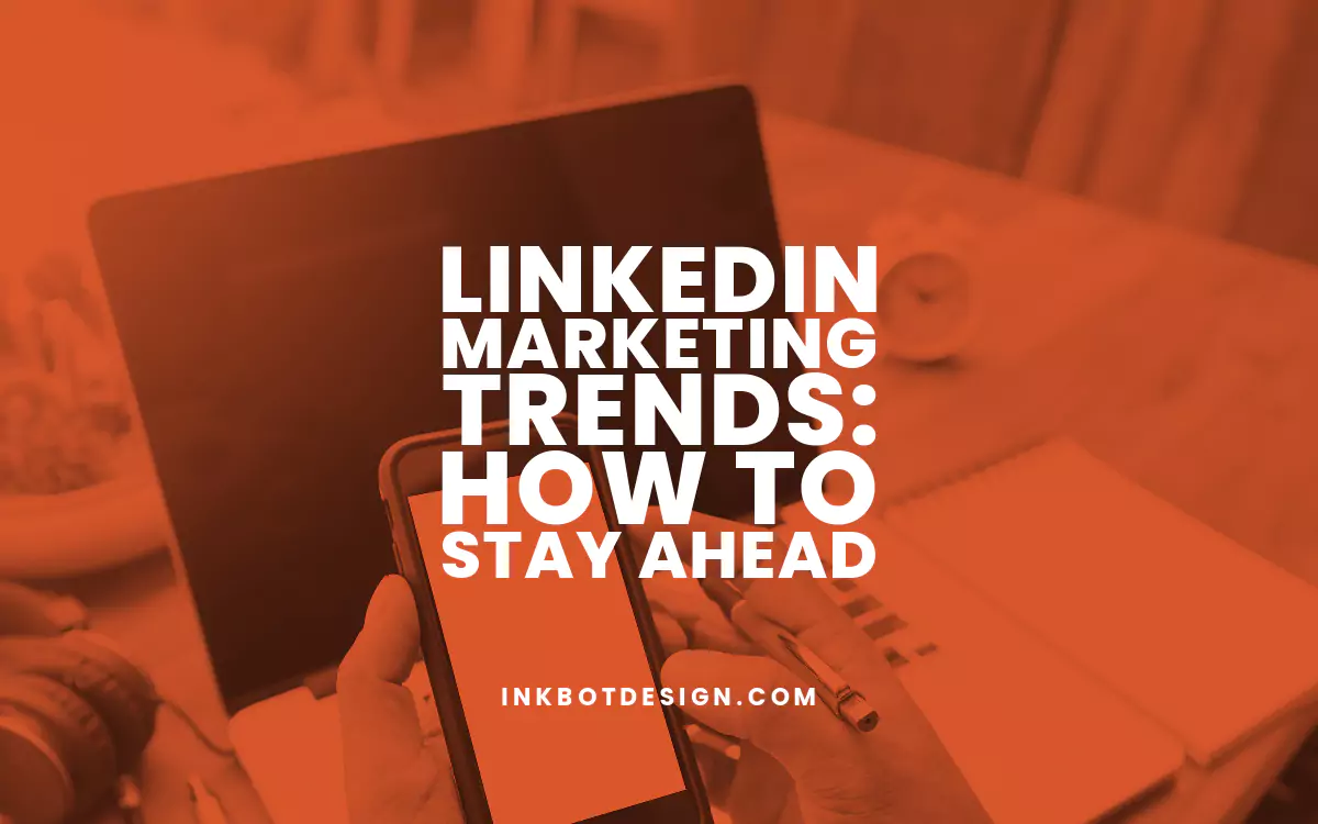 LinkedIn Marketing Trends How To Stay Ahead In 2024