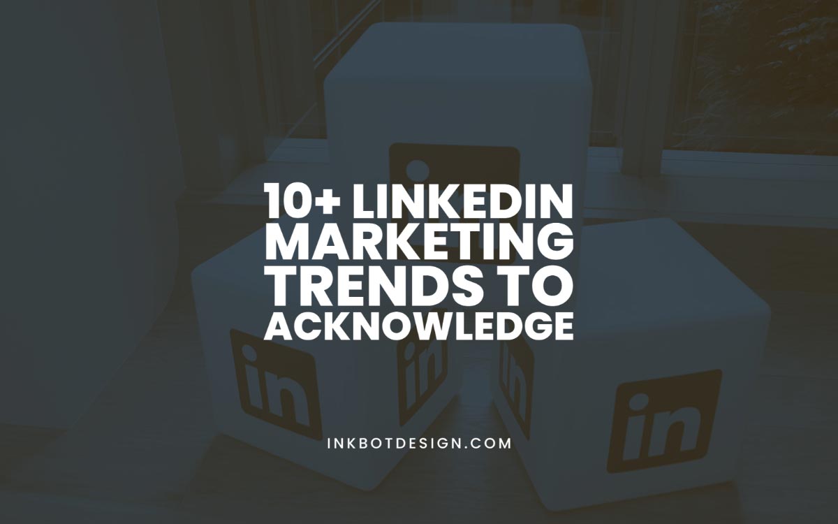 Top Linkedin Marketing Trends To Acknowledge