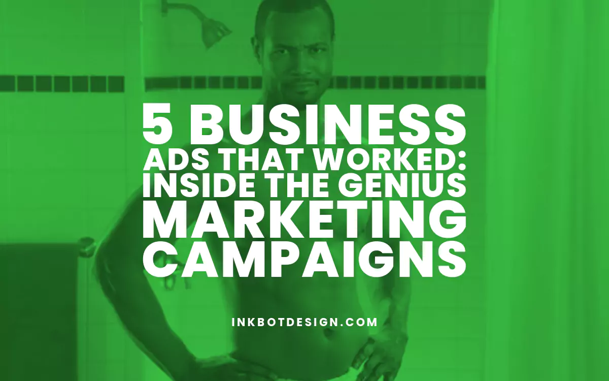 5 Business Ads That Worked: Inside The Marketing Campaigns