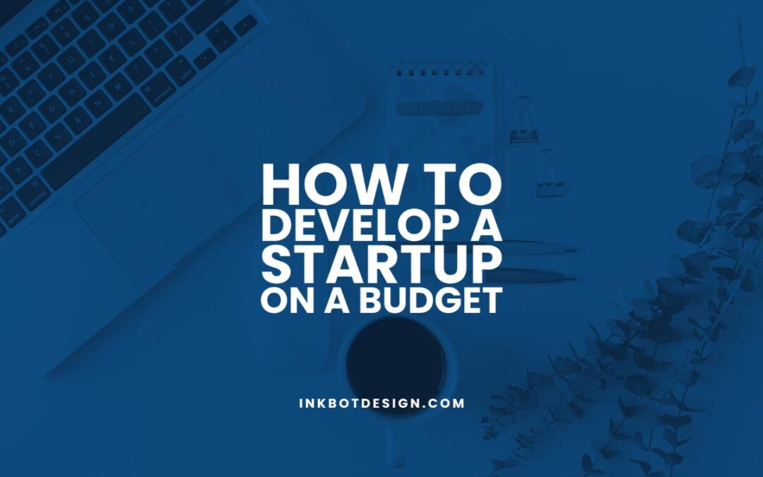 How To Develop A Startup On A Budget